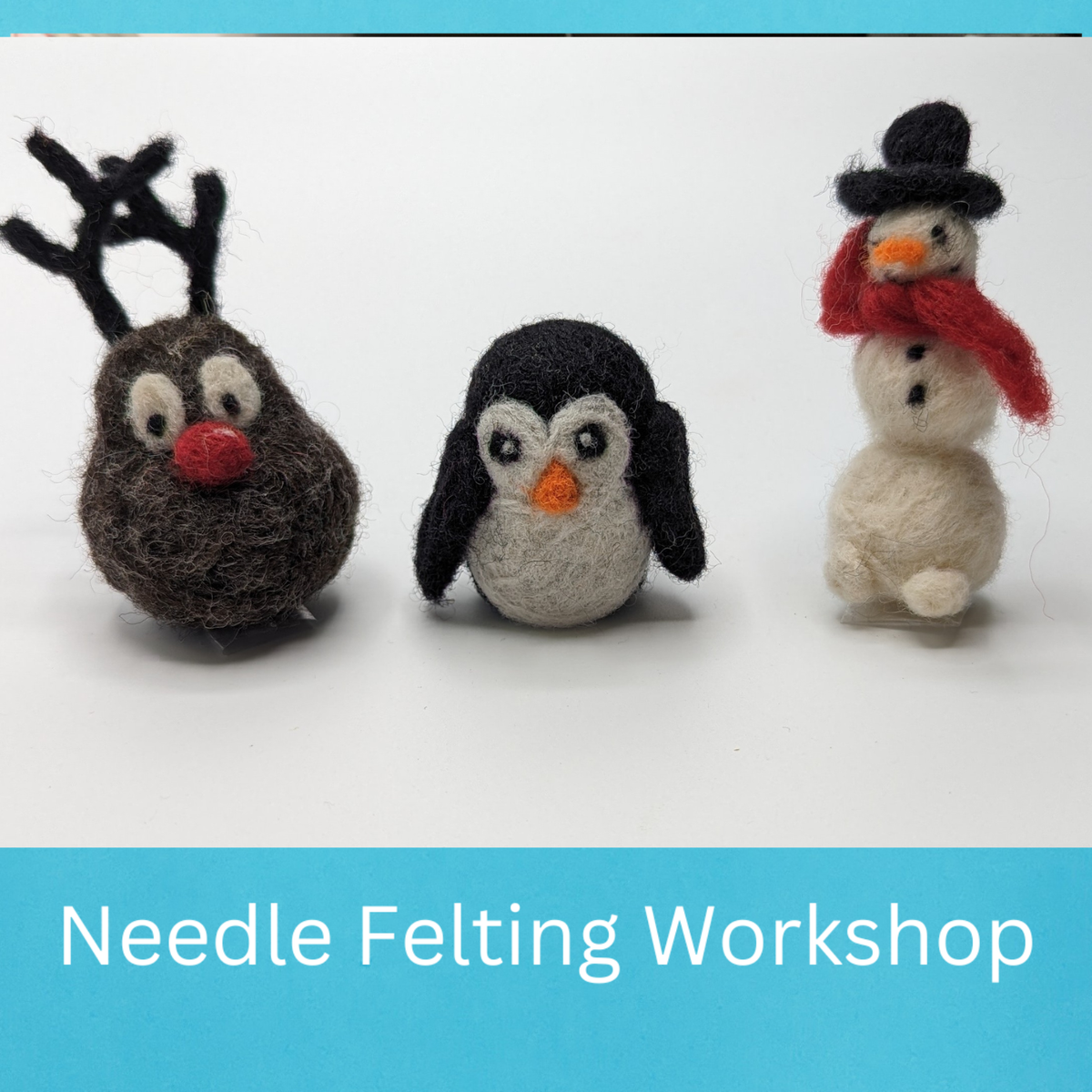 Three needle-felted animals (reindeer, penguin, snowman) on a white background with 'Needle Felting Workshop' text.