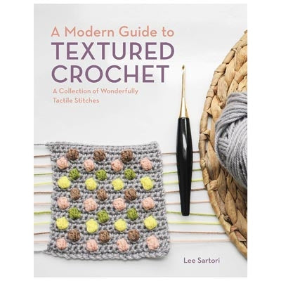 Lee Sartori | A Modern Guide to Textured Crochet