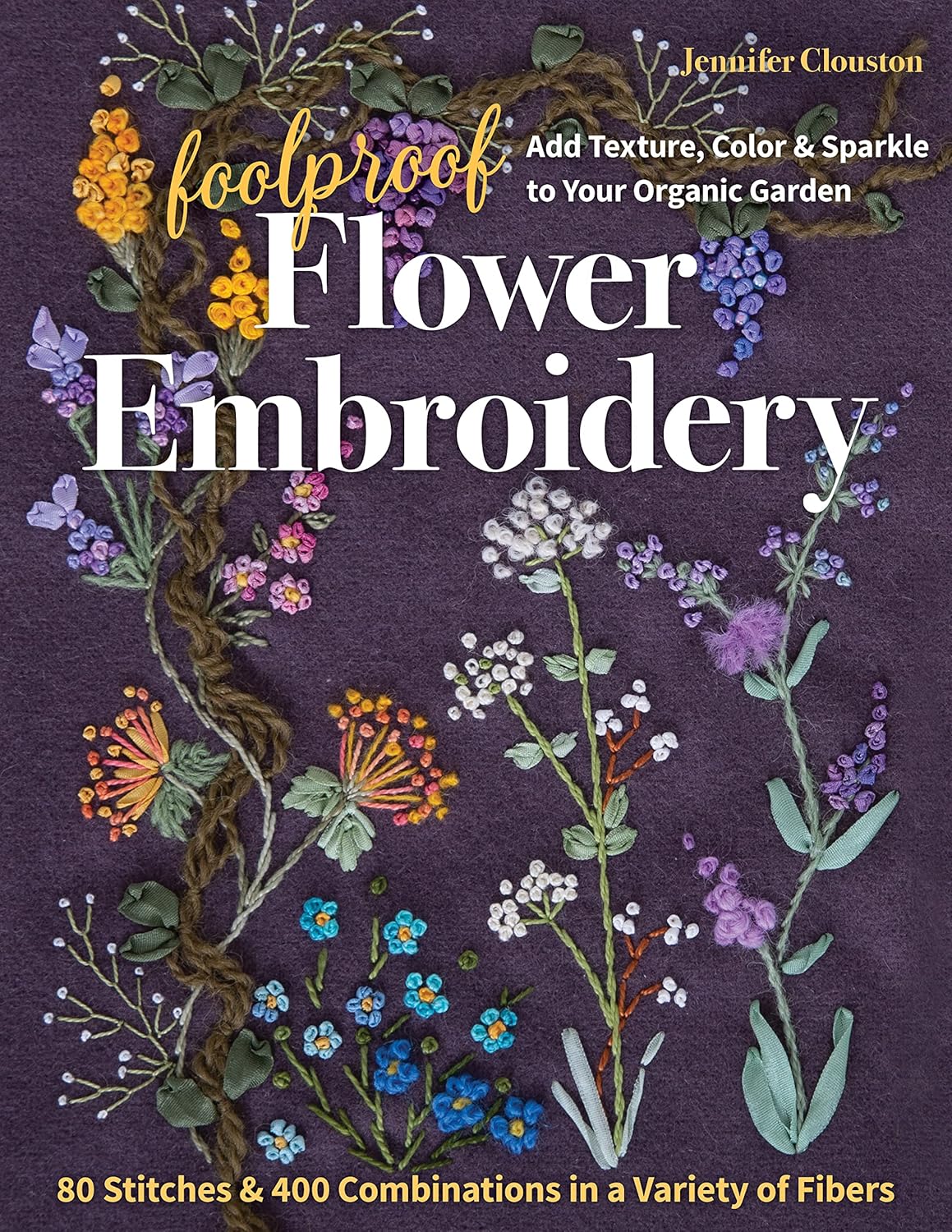 Jennifer Clouston | Foolproof Flower Embroidery | 80 Stitches & 400 Combinations